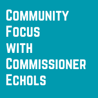 Community Focus with Commissioner Echols